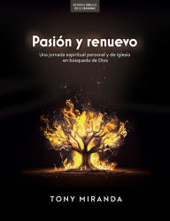 Title: Pasiï¿½n Y Renuevo - Estudio Bï¿½blico: Una Jornada Espiritual Personal Y de Iglesia En Bï¿½squeda de Dios, Author: Tony Miranda