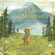 Title: The Maker of the Mountain: A Story About What God Is Like, Author: Sandra McCracken