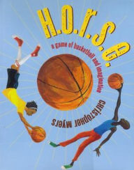 Title: H.O.R.S.E.: A Game of Basketball and Imagination, Author: Christopher Myers