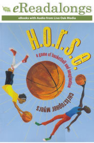Title: H.O.R.S.E.: A Game of Basketball and Imagination, Author: Christopher Myers