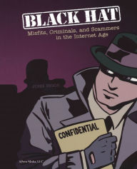 Title: Black Hat: Misfits, Criminals, and Scammers in the Internet Age, Author: DUP John Biggs
