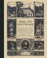 Title: Joel on Software: And on Diverse and Occasionally Related Matters That Will Prove of Interest to Software Developers, Designers, and Managers, and to Those Who, Whether by Good Fortune or Ill Luck, Work with Them in Some Capacity, Author: Avram Joel Spolsky