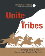 Title: Unite the Tribes: Ending Turf Wars for Career and Business Success, Author: Christopher Duncan
