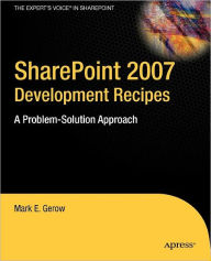 Title: SharePoint 2007 Development Recipes: A Problem-Solution Approach, Author: Mark Gerow