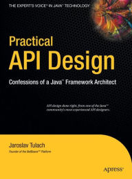 Title: Practical API Design: Confessions of a Java Framework Architect / Edition 1, Author: Jaroslav Tulach