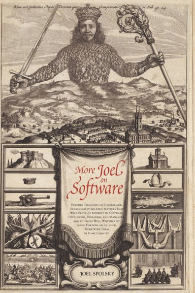 More Joel on Software: Further Thoughts Diverse and Occasionally Related Matters That Will Prove of Interest to Software Developers, Designers, Managers, Those Who, Whether by Good Fortune or Ill Luck, Work with Them Some Capacity