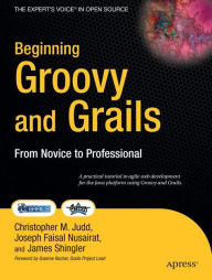 Title: Beginning Groovy and Grails: From Novice to Professional, Author: Jim Shingler