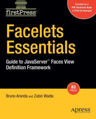 Title: Facelets Essentials: Guide to JavaServer Faces View Definition Framework, Author: Bruno Aranda
