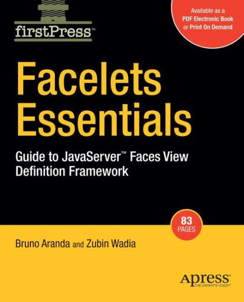 Facelets Essentials: Guide to JavaServer Faces View Definition Framework