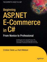 Title: Beginning ASP.NET E-Commerce in C#: From Novice to Professional / Edition 1, Author: Karli Watson