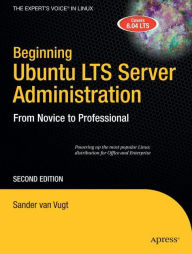 Title: Beginning Ubuntu LTS Server Administration: From Novice to Professional, Author: Sander van Vugt