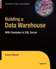 Title: Building a Data Warehouse: With Examples in SQL Server, Author: Vincent Rainardi