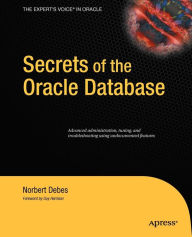 Title: Secrets of the Oracle Database / Edition 1, Author: Norbert Debes