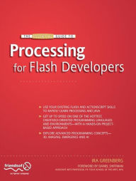 Title: The Essential Guide to Processing for Flash Developers / Edition 1, Author: Ira Greenberg
