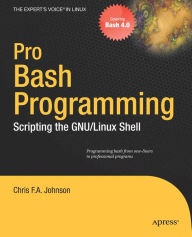 Title: Pro Bash Programming: Scripting the Linux Shell, Author: Chris F. A. Johnson