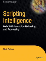 Title: Scripting Intelligence: Web 3.0 Information Gathering and Processing, Author: Mark Watson