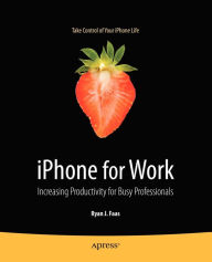 Title: iPhone for Work: Increasing Productivity for Busy Professionals, Author: Ryan Faas