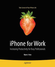 Title: iPhone for Work: Increasing Productivity for Busy Professionals, Author: Ryan Faas