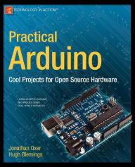 Title: Practical Arduino: Cool Projects for Open Source Hardware / Edition 1, Author: Jonathan Oxer