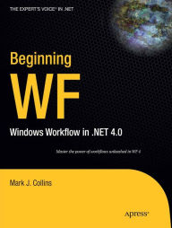 Title: Beginning WF: Windows Workflow in .NET 4.0, Author: Mark Collins