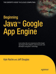Title: Beginning Java Google App Engine / Edition 1, Author: Kyle Roche