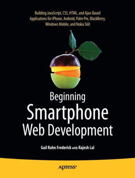 Beginning Smartphone Web Development: Building JavaScript, CSS, HTML and Ajax-based Applications for iPhone, Android, Palm Pre, BlackBerry, Windows Mobile and Nokia S60