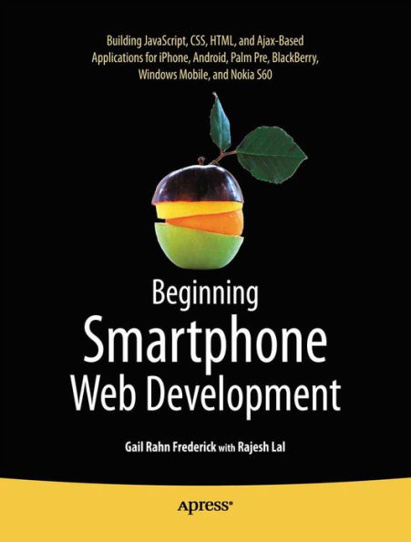 Beginning Smartphone Web Development: Building JavaScript, CSS, HTML and Ajax-based Applications for iPhone, Android, Palm Pre, BlackBerry, Windows Mobile and Nokia S60