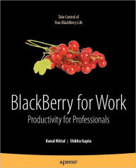 Title: BlackBerry for Work: Productivity for Professionals, Author: Kunal Mittal