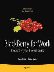 Title: BlackBerry for Work: Productivity for Professionals, Author: Kunal Mittal