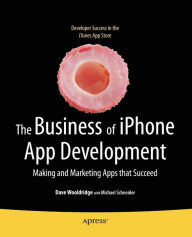 Title: The Business of iPhone App Development: Making and Marketing Apps that Succeed, Author: Dave Wooldridge