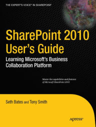 Title: SharePoint 2010 User's Guide: Learning Microsoft's Business Collaboration Platform, Author: Seth Bates