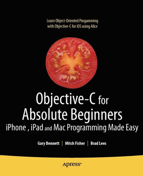 Objective-C for Absolute Beginners: iPhone, iPad and Mac Programming Made Easy