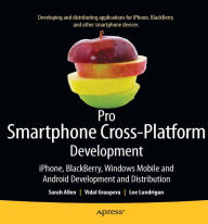 Title: Pro Smartphone Cross-Platform Development: iPhone, Blackberry, Windows Mobile and Android Development and Distribution, Author: Sarah Allen