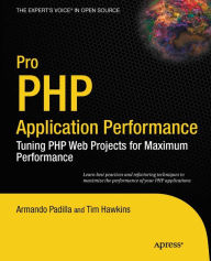 Title: Pro PHP Application Performance: Tuning PHP Web Projects for Maximum Performance, Author: Armando Padilla