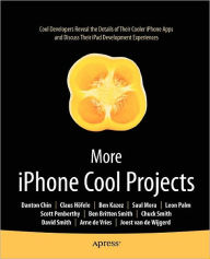 Title: More iPhone Cool Projects: Cool Developers Reveal the Details of their Cooler Apps, Author: Ben Smith