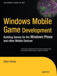 Title: Windows Mobile Game Development: Building games for the Windows Phone and other mobile devices / Edition 1, Author: Adam Dawes