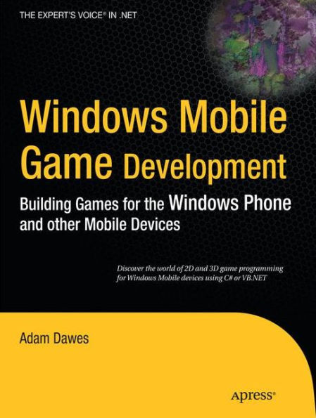 Windows Mobile Game Development: Building games for the Windows Phone and other mobile devices / Edition 1