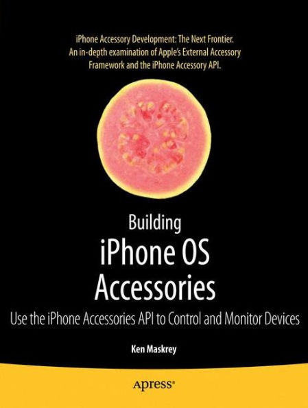 Building iPhone OS Accessories: Use the iPhone Accessories API to Control and Monitor Devices / Edition 1