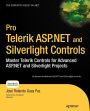 Pro Telerik ASP.NET and Silverlight Controls: Master Telerik Controls for Advanced ASP.NET and Silverlight Projects / Edition 1