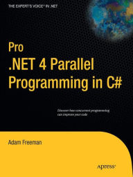 Title: Pro .NET 4 Parallel Programming in C# / Edition 1, Author: Adam Freeman