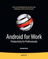 Title: Android for Work: Productivity for Professionals, Author: Marziah Karch