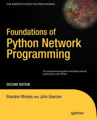 Title: Foundations of Python Network Programming: The comprehensive guide to building network applications with Python / Edition 2, Author: John Goerzen