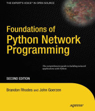 Title: Foundations of Python Network Programming: The comprehensive guide to building network applications with Python, Author: John Goerzen