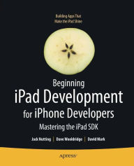 Title: Beginning iPad Development for iPhone Developers: Mastering the iPad SDK, Author: Jack Nutting