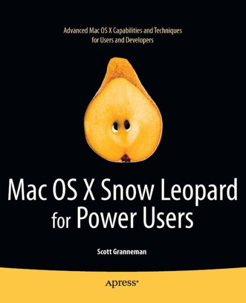 Mac OS X Snow Leopard for Power Users: Advanced Capabilities and Techniques