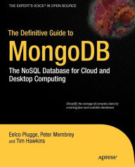 Title: The Definitive Guide to MongoDB: The NoSQL Database for Cloud and Desktop Computing, Author: Peter Membrey