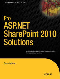 Title: Pro ASP.NET SharePoint 2010 Solutions: Techniques for Building SharePoint Functionality into ASP.NET Applications, Author: Dave Milner