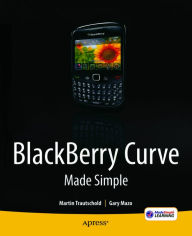 Title: BlackBerry Curve Made Simple: For the BlackBerry Curve 8520, 8530 and 8500 Series, Author: Gary Mazo