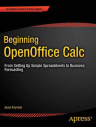 Title: Beginning OpenOffice Calc: From Setting Up Simple Spreadsheets to Business Forecasting, Author: Jacek Artymiak