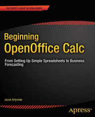 Title: Beginning OpenOffice Calc: From Setting Up Simple Spreadsheets to Business Forecasting, Author: Jacek Artymiak